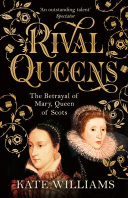 Rival Queens: the Betrayal of Mary, Queen of Scots  9780091936709 Front Cover