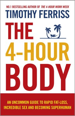 4-Hour Body An Uncommon Guide to Rapid Fat-Loss, Incredible Sex and Becoming Superhuman  9780091939526 Front Cover