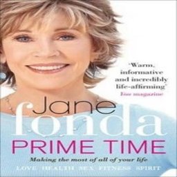 Prime Time Love, Health, Sex, Fitness, Friendship, Spirit - Making the Most of All of Your Life  9780091940072 Front Cover