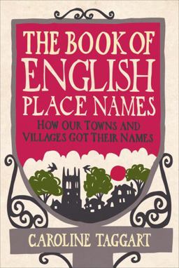 Book of English Place Names How Our Towns and Villages Got Their Names  9780091940430 Front Cover