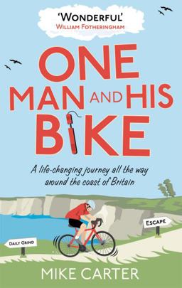 One Man and His Bike A Life-Changing Journey All the Way Around the Coast of Britain  9780091940560 Front Cover