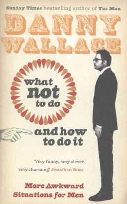 What Not to Do (and How to Do It)  9780091941314 Front Cover