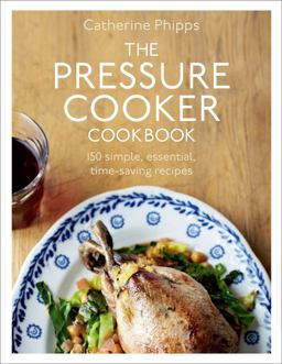 Pressure Cooker Cookbook Over 150 Simple, Essential, Time-Saving Recipes  9780091945015 Front Cover