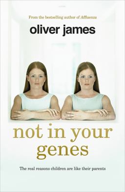 Not in Your Genes The Real Reasons Children Are Like Their Parents  9780091947668 Front Cover
