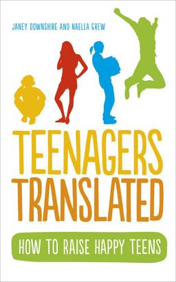 Teenagers Translated How to Raise Happy Teens  9780091954734 Front Cover