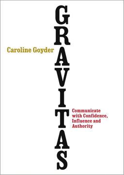 Gravitas Communicate with Confidence, Influence and Authority  9780091954956 Front Cover