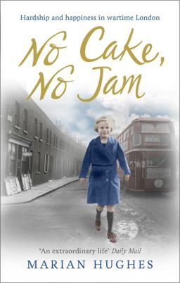 No Cake, No Jam Hardship and Happiness in Wartime London  9780091957254 Front Cover