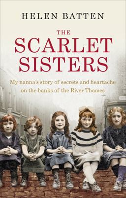 Scarlet Sisters My Nanna's Story of Secrets and Heartache on the Banks of the River Thames  9780091959692 Front Cover