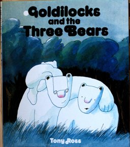 Goldilocks and the Three Bears Goldilocks and the Three Bears
