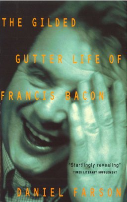 Gilded Gutter Life of Francis Bacon  9780099307815 Front Cover
