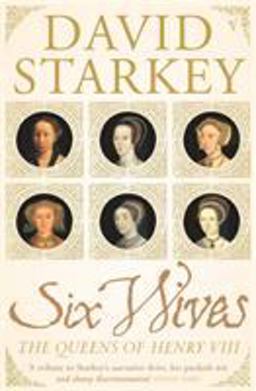 Six Wives - Queens of Henry VIII  9780099437246 Front Cover