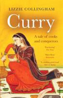 Curry: A Tale of Cooks and Conquerors  9780099437864 Front Cover