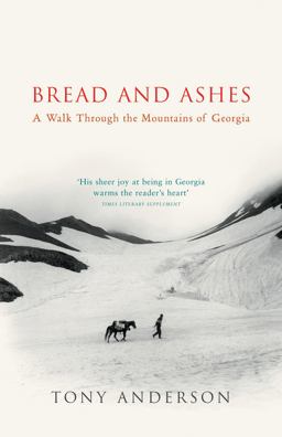 Bread and Ashes : A Walk Through the Mountains of Georgia  9780099437871 Front Cover