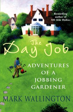 Day Job, The: Adventures of a Jobbing Gardener  9780099472674 Front Cover