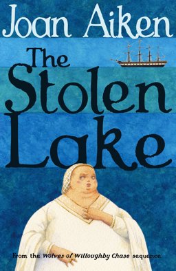 The Stolen Lake (Wolves of Willoughby Chase)  9780099477396 Front Cover