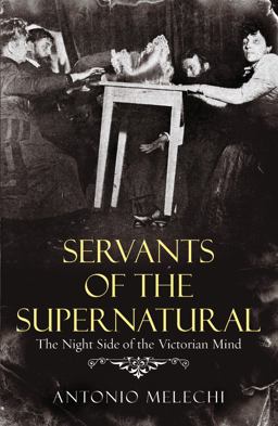 Servants of the Supernatural The Night Side of the Victorian Mind  9780099478867 Front Cover