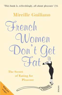 FRENCH WOMEN DON'T GET FAT: THE SECRET OF EATING FOR PLEASURE  9780099481324 Front Cover