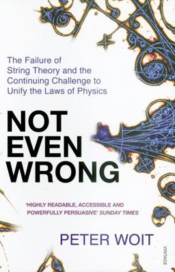 Not Even Wrong The Failure of String Theory and the Continuing Challenge to Unify the Laws of Physics  9780099488644 Front Cover