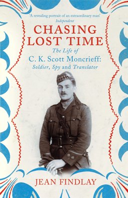 Chasing Lost Time The Life of C. K. Scott Moncrieff: Soldier, Spy and Translator  9780099507086 Front Cover