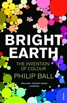 Bright Earth: The Invention of Colour  9780099507130 Front Cover