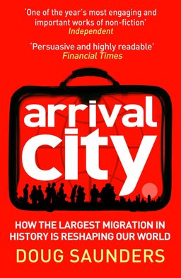 Arrival City How the Largest Migration in History Is Reshaping Our World  9780099522393 Front Cover