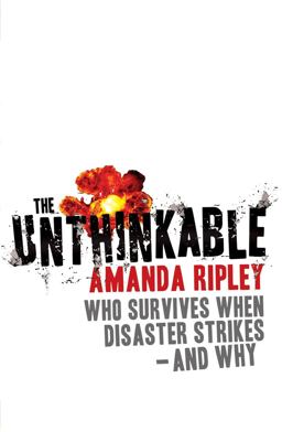 Unthinkable Who Survives When Disaster Strikes - and Why  9780099525721 Front Cover