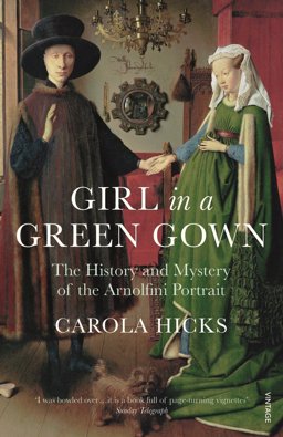 Girl in a Green Gown The History and Mystery of the Arnolfini Portrait  9780099526896 Front Cover