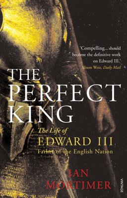 Perfect King : The Life of Edward III, Father of the English Nation  9780099527091 Front Cover