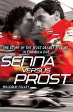 Senna Versus Prost The Story of the Most Deadly Rivalry in Formula One  9780099528098 Front Cover
