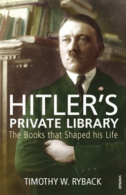 Hitler's Private Library The Books That Shaped His Life  9780099532170 Front Cover