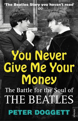 You Never Give Me Your Money The Battle for the Soul of the Beatles  9780099532361 Front Cover