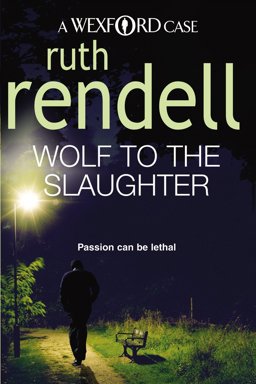 Wolf to the Slaughter A Hugely Absorbing and Compelling Wexford Mystery from the Award-Winning Queen of Crime, Ruth Rendell  9780099534822 Front Cover