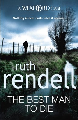 Best Man to Die An Unmissable and Unputdownable Wexford Mystery from the Award-Winning Queen of Crime, Ruth Rendell  9780099534839 Front Cover