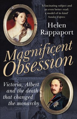 Magnificent Obsession Victoria, Albert and the Death That Changed the Monarchy  9780099537465 Front Cover