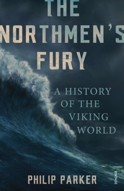 Northmen's Fury A History of the Viking World  9780099551843 Front Cover