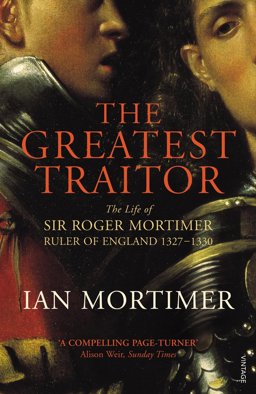 Greatest Traitor The Life of Sir Roger Mortimer, 1st Earl of March  9780099552222 Front Cover