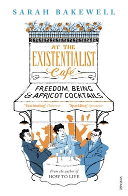 At the Existentialist Cafï¿½ Freedom, Being, and Apricot Cocktails  9780099554882 Front Cover