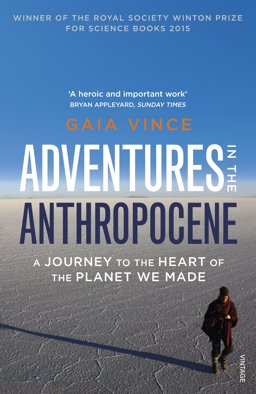 Adventures in the Anthropocene A Journey to the Heart of the Planet We Made  9780099572497 Front Cover