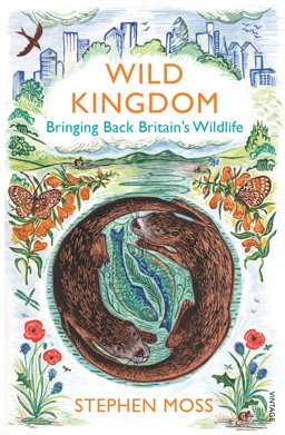 Wild Kingdom Bringing Back Britain's Wildlife  9780099581635 Front Cover
