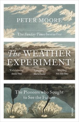Weather Experiment The Pioneers Who Sought to See the Future  9780099581673 Front Cover