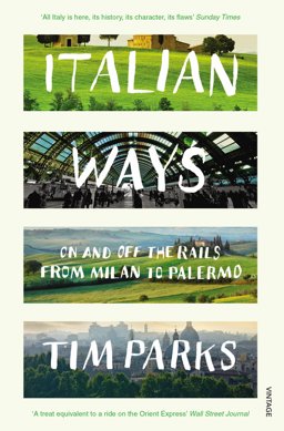 Italian Ways On and off the Rails from Milan to Palermo  9780099584254 Front Cover