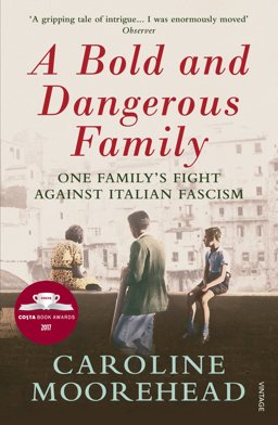Bold and Dangerous Family One Family's Fight Against Italian Fascism  9780099590156 Front Cover
