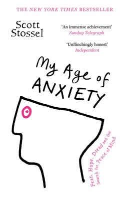 My Age of Anxiety Fear, Hope, Dread, and the Search for Peace of Mind  9780099592068 Front Cover