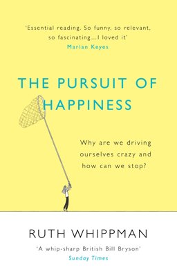 Pursuit of Happiness And Why It's Making Us Anxious  9780099592556 Front Cover