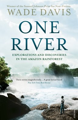 One River Explorations and Discoveries in the Amazon Rain Forest  9780099592969 Front Cover