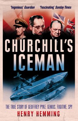 Churchill's Iceman The True Story of Geoffrey Pyke - Genius, Fugitive, Spy  9780099594130 Front Cover