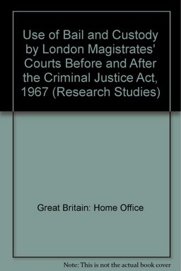 The Use of Bail and Custody by London Magistrates' Courts Before and after the Criminal Justice ACT 1967