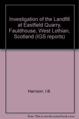 Investigation of the Landfill at Eastfield Quarry, Fauldhouse, West Lothian, Scotland