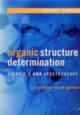 Organic Structure Determination Using 2-D NMR Spectroscopy A Problem-Based Approach  9780120885220 Front Cover