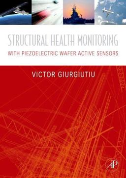 Structural Health Monitoring With Piezoelectric Wafer Active Sensors  9780120887606 Front Cover